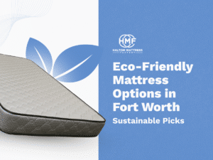 Eco-Friendly Mattress Options in Fort Worth — Sustainable Picks